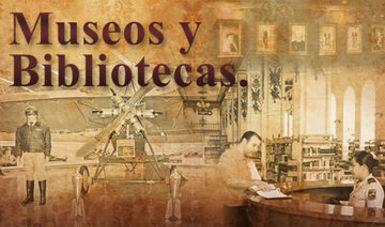 Museos y bibliotecas del Ejército y Fuerza Aérea Mexicanos.