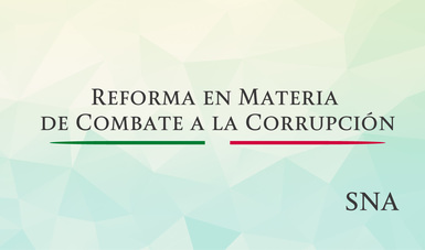 Texto: Reforma en Materia de Combate a la Corrupción, abajo las letras SNA, que significan Sistema Nacional Anticorrupción