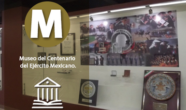 Museo del Centenario del Ejército Mexicano.