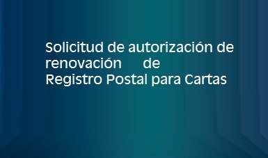 Solicitud de autorización de renovación de Registro Postal para Cartas