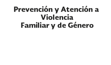 Prevención y atención a la violencia familiar y de género.