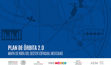 Agencia Espacial Mexicana y ProMéxico presentan Plan de Órbita 2.0