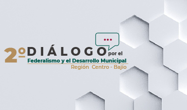 2° Diálogo por el Federalismo y el Desarrollo Municipal, Región Centro - Bajío