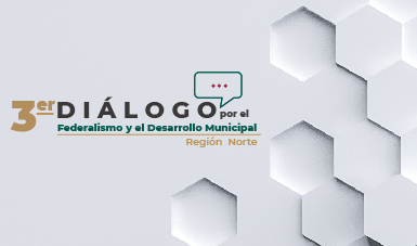 3er. Diálogo por el Federalismo y el Desarrollo Municipal, Región Norte.