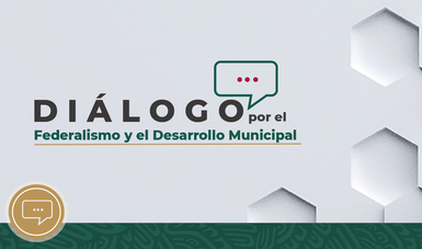 Diálogo por el Federalismo y el Desarrollo Municipal
