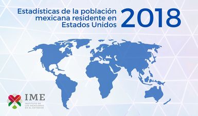 Estadísticas de la población mexicana residente en Estados Unidos 2018