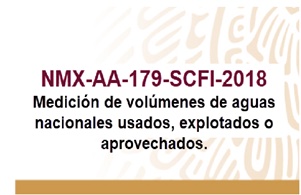 NMX-AA-179-SCFI-2018
Medición de volúmenes de aguas nacionales usados, explotados o aprovechados.