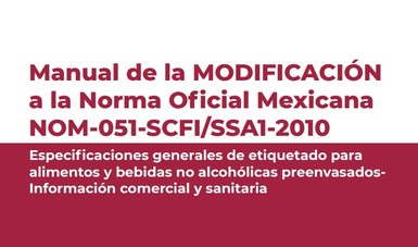 Manual de la MODIFICACIÓN a la Norma Oficial Mexicana NOM-051-SCFI/SSA-2010