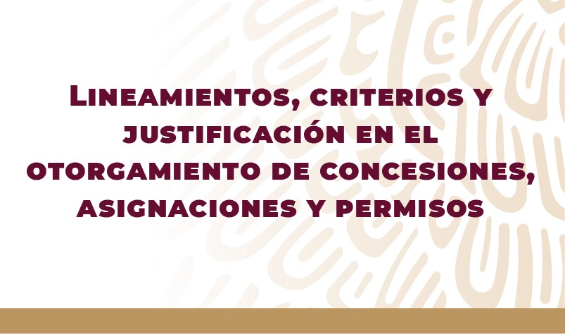 Lineamientos, criterios y justificación en el otorgamiento de concesiones, asignaciones y permisos.