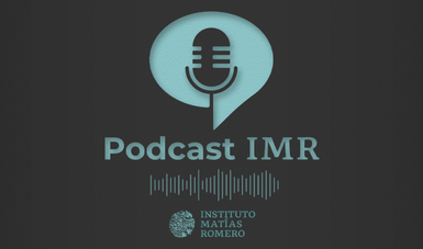 Podcast del Instituto Matías Romero