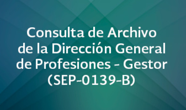 Consulta de Archivo de la Dirección General de Profesiones - Gestor (SEP-0139-B)