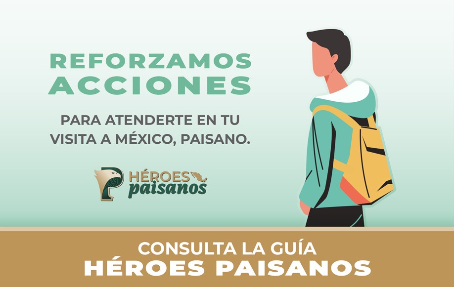 Programa Héroes Paisanos refuerza acciones para atender a los paisanos que viajan a México