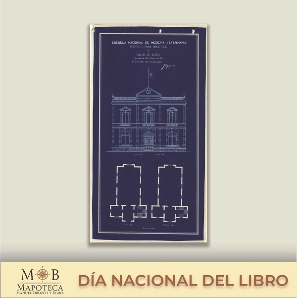 Para conmemorar el Día Nacional del Libro, la Mapoteca Manuel Orozco y Berra presenta el: “Proyecto arquitectónico para biblioteca y salón de actos en la Escuela Nacional de Medicina Veterinaria. 