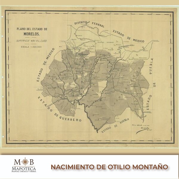 Para conmemorar un año más del natalicio de Otilio Montaño, la Mapoteca Manuel Orozco y Berra presenta el “Plano del estado de Morelos”. 