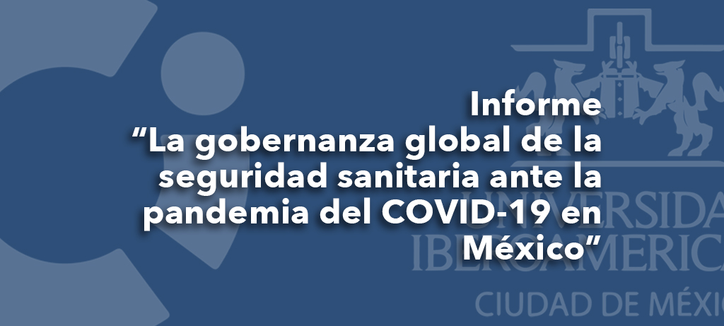 Pódcast "Informe sobre la gobernanza global de la seguridad sanitaria ante la pandemia del COVID-19 en México”