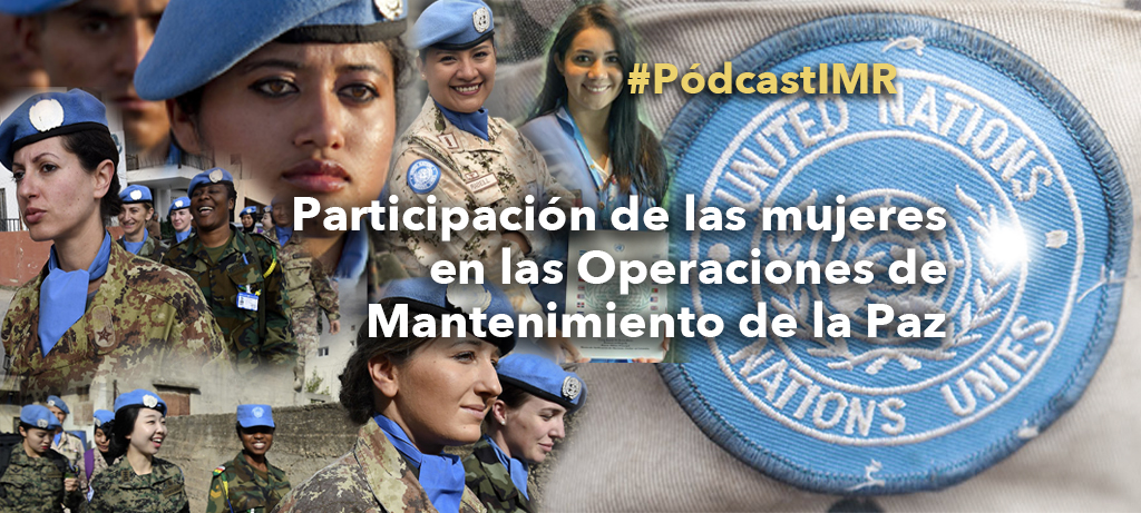 Pódcast “Participación de las mujeres en las Operaciones de Mantenimiento de la Paz”