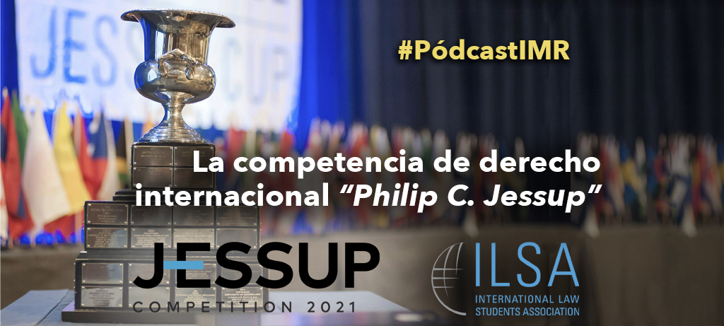 Pódcast "La competencia de derecho internacional Philip C. Jessup"