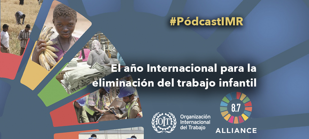 Pódcast “El año internacional para la eliminación del trabajo infantil”