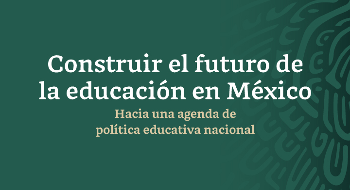 Construir el futuro de la educación en México