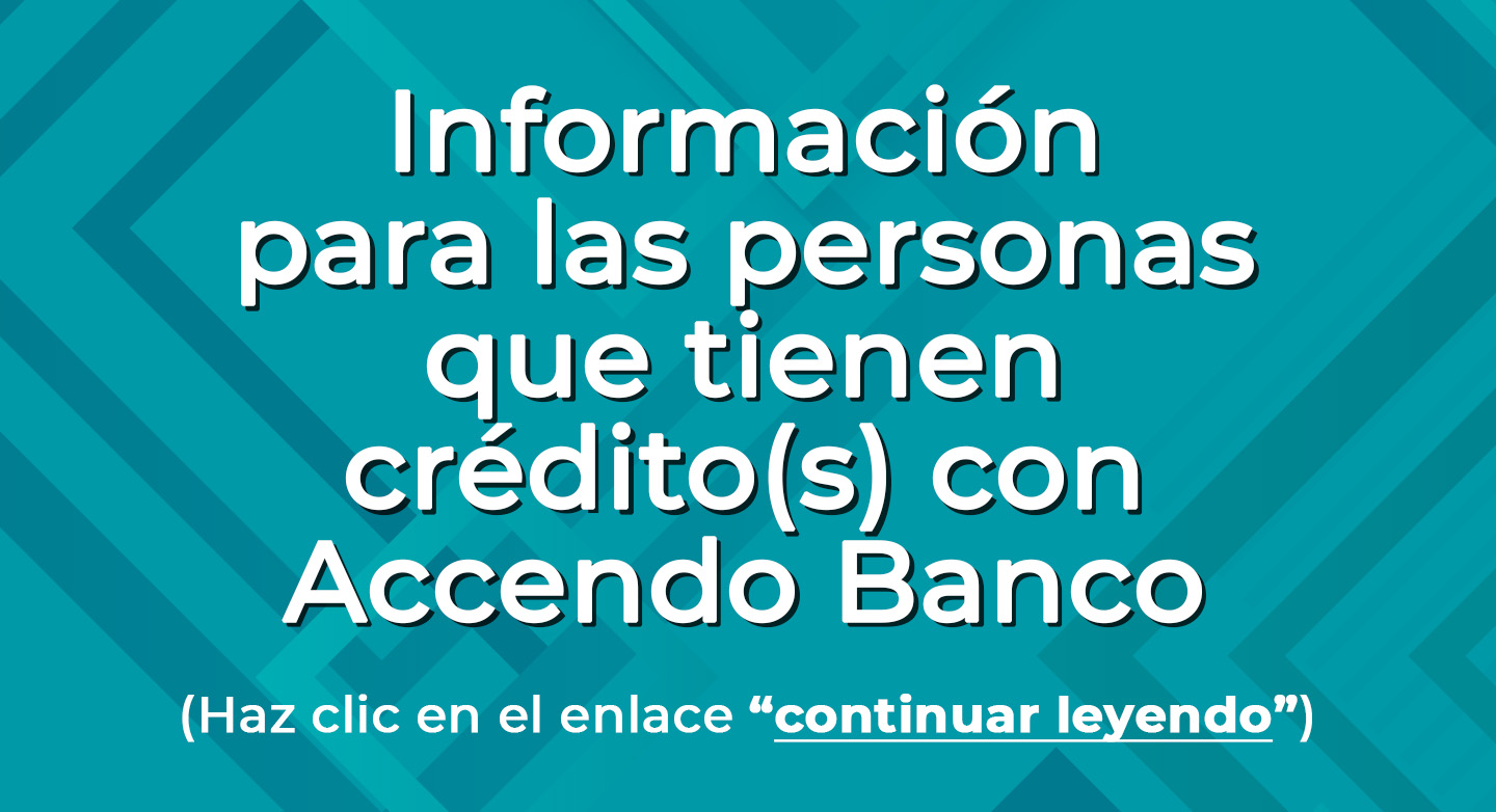 Información para las personas que tienen crédito(s) con Accendo Banco.