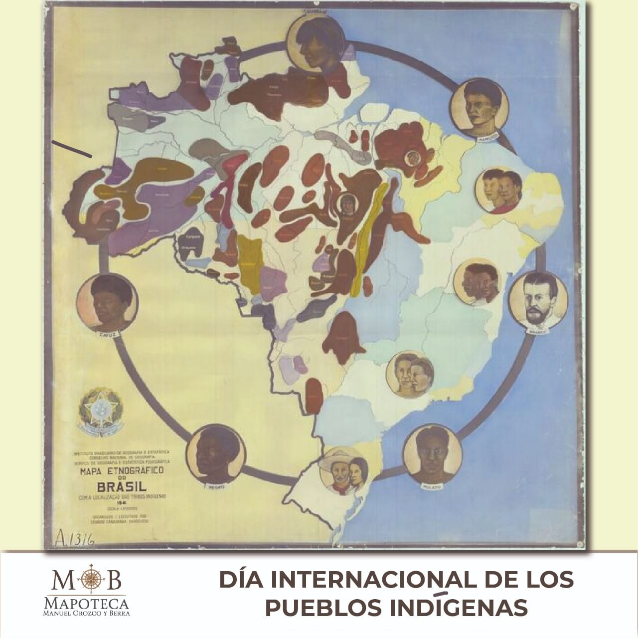 Para conmemorar un año más de este Día Internacional, la Mapoteca Manuel Orozco y Berra presenta esta imagen titulada: “Mapa etnográfico de Brasil y localización de las tribus indígenas”. 