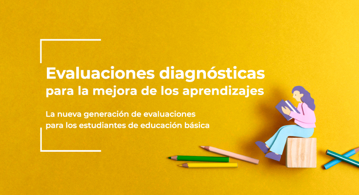Evaluaciones diagnósticas para la mejora del aprendizaje de los estudiantes de educación básica