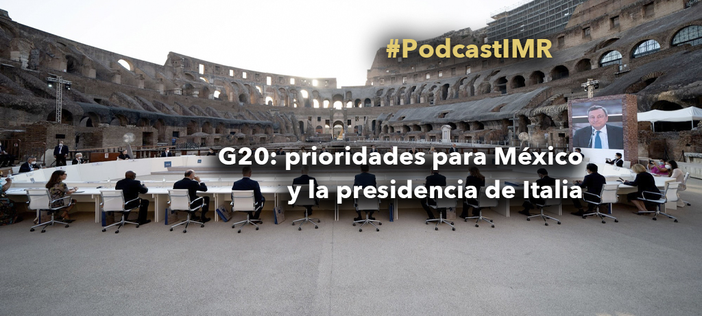 Podcast "G20: prioridades para México y la presidencia de Italia"
