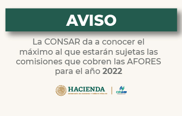 Aviso por el cual la CONSAR da a conocer el máximo al que estarán sujetas las comisiones que cobren las AFORES para el año 2022 