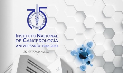 Instituto Nacional de Cancerología.
Aniversario 1946-2021.
25 de noviembre.