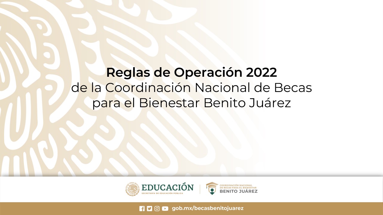 Consulta aquí las Reglas de Operación 2022 de las Becas para el Bienestar Benito Juárez