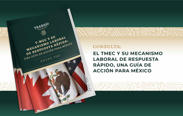 El TMEC y su mecanismo laboral de respuesta rápido, una guía de acción para México
