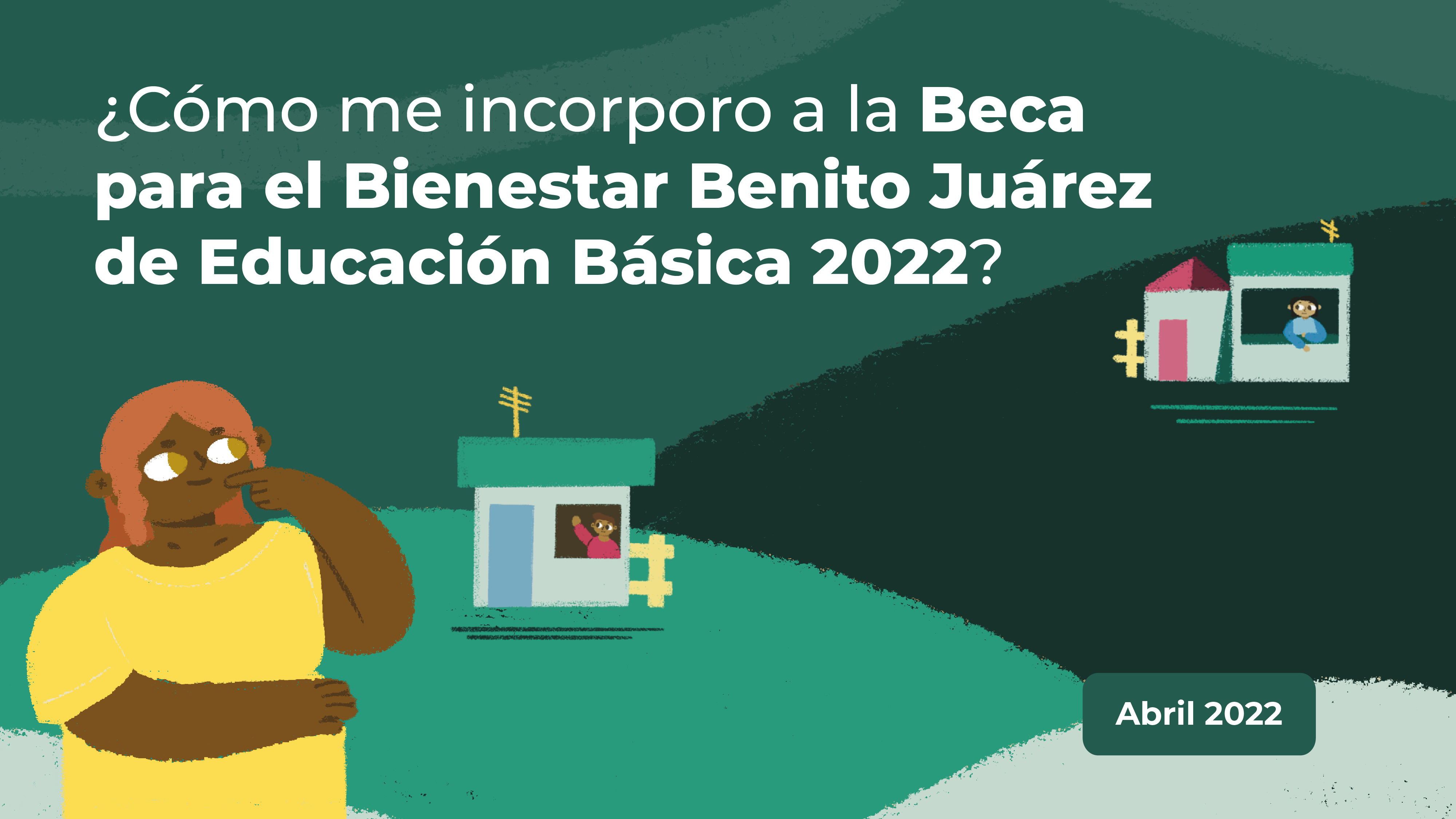 ¡Revisa cómo puedes incorporar a tu familia a la Beca para el Bienestar Benito Juárez de Educación Básica 2022! 