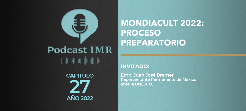 Podcast IMR "MONDIACULT 2022: proceso preparatorio"