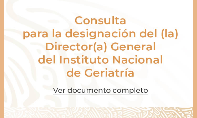 consulta para la designación del (la) director (a) general del instituto nacional de geriatría