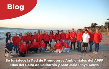 Se fortalece la Red de Promotores Ambientales del APFF Islas del Golfo de California y Santuario Playa Ceuta.
