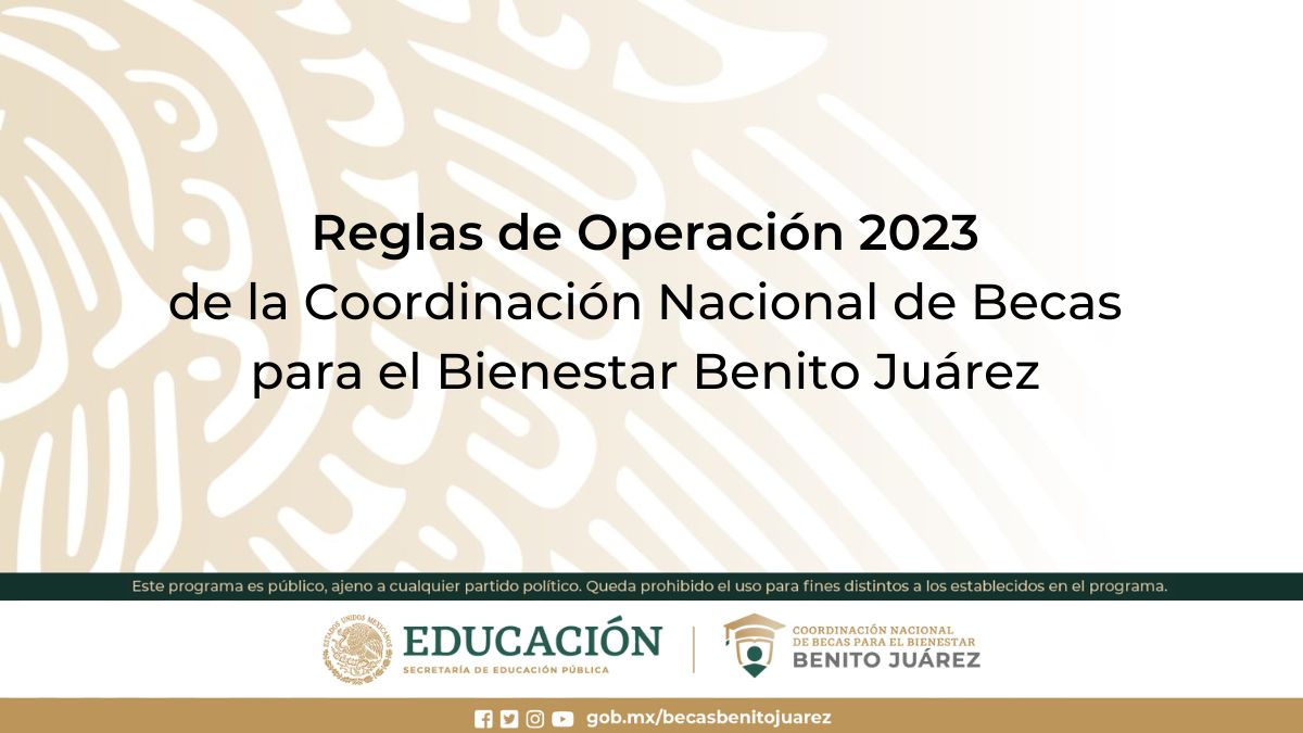 Consulta aquí las Reglas de Operación 2023 de las Becas para el Bienestar Benito Juárez
