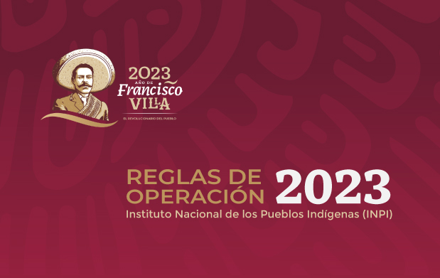Reglas de Operación de los Programas a cargo del Instituto Nacional de los Pueblos Indígenas 2023.