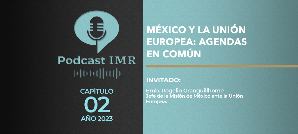 Podcast IMR "México y la Unión Europea: agendas en común"