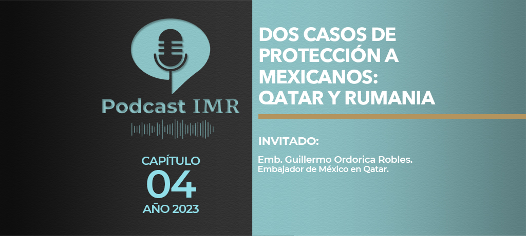 Podcast IMR "Dos casos de protección a mexicanos: Qatar y Rumania"