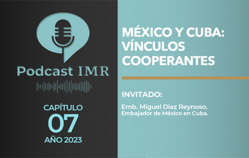 Podcast IMR ""México y Cuba: vínculos cooperantes"