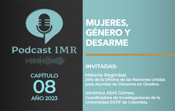 Podcast IMR "Mujeres, género y desarme"