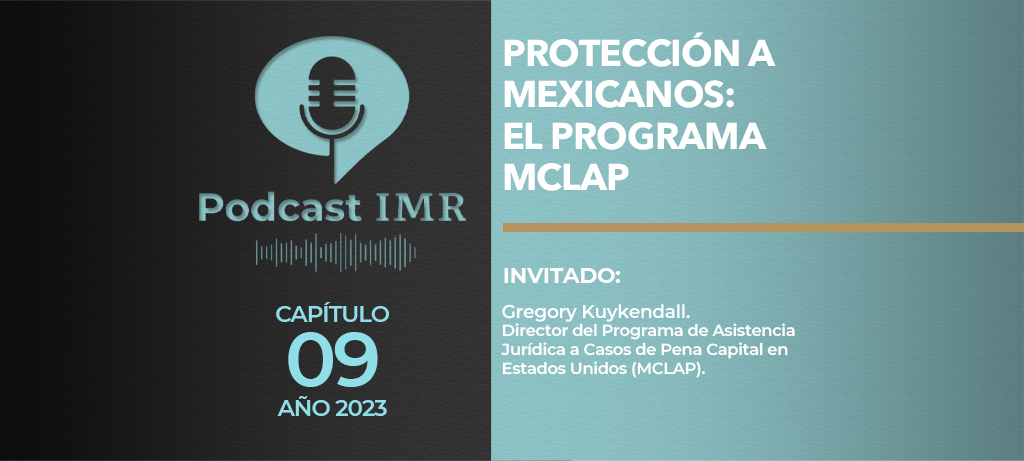 Podcast IMR "Protección a mexicanos: el programa MCLAP"