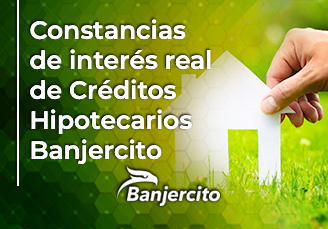 Constancias de interés real de Créditos Hipotecarios Banjercito