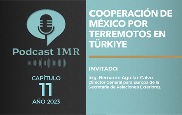 Podcast IMR "Cooperación de México por terremotos en Türkiye"