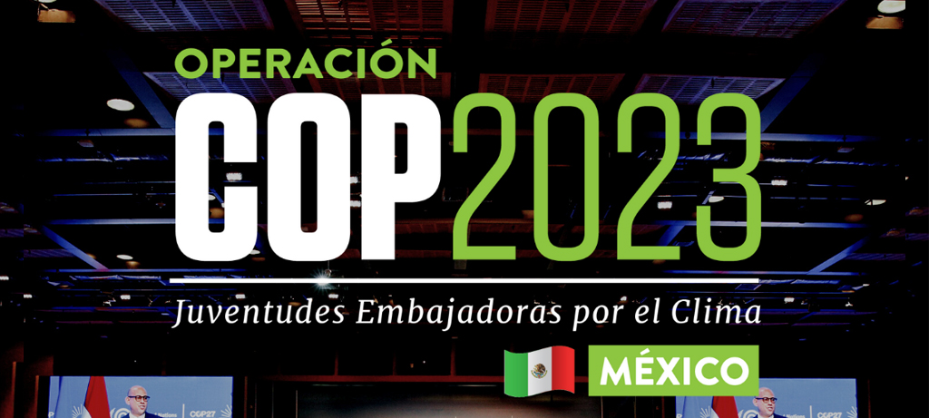 Convocatoria abierta "Operación COP 2023" juventudes Embajadoras por el Clima