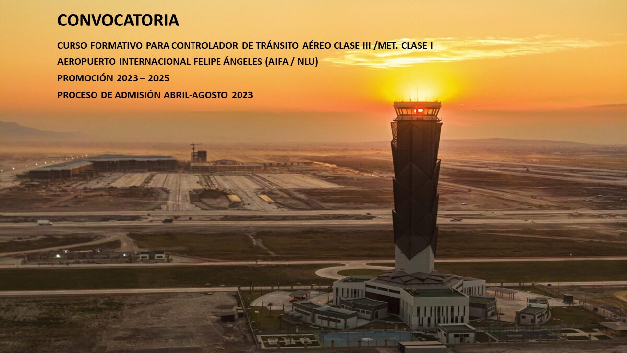 CURSO FORMATIVO DE CONTROLADOR DE TRÁNSITO AÉREO CLASE III / METEORÓLOGO CLASE I en el Aeropuerto Internacional Felipe Ángeles (AIFA / NLU) 