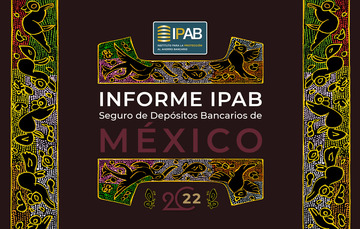 Informe IPAB: Seguro de Depósitos Bancarios de México 2022.