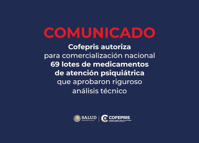 Cofepris autoriza para comercialización nacional 69 lotes de medicamentos de atención psiquiátrica que aprobaron riguroso análisis técnico 