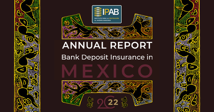 IPAB’s Annual Report: Bank Deposit Insurance in Mexico 2022.