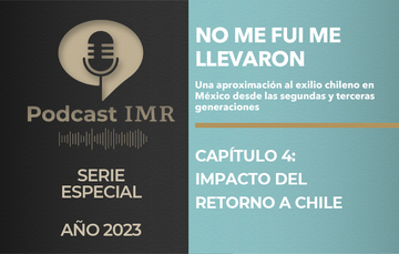 Serie especial Podcast IMR: "No me fuí, me llevaron - Capítulo 4: Impacto del retorno a Chile"